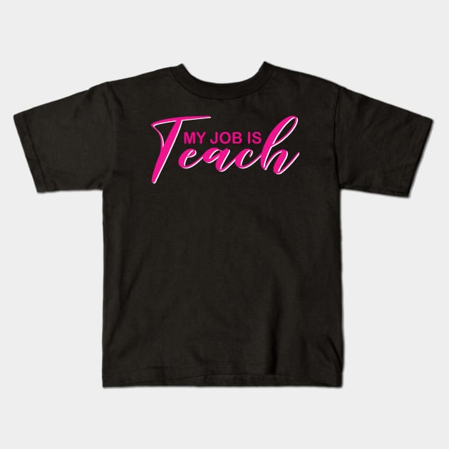 My Job Is Teach For Men Women Funny Teacher Life Kids T-Shirt by DesignHND